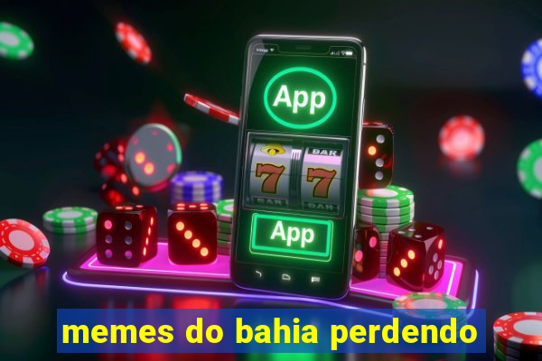 memes do bahia perdendo